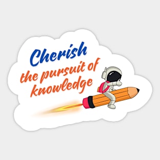 Cherish the pursuit of knowledge Sticker